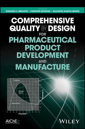 Comprehensive Quality by Design for Pharmaceutical Product Development and Manufacture - 