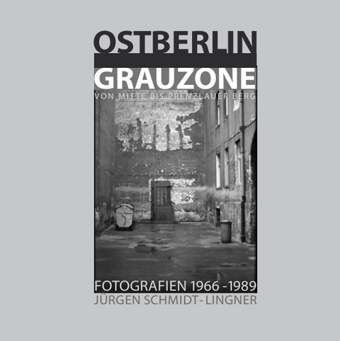 Ostberlin Grauzone - J&uuml;rgen Schmidt-Lingner