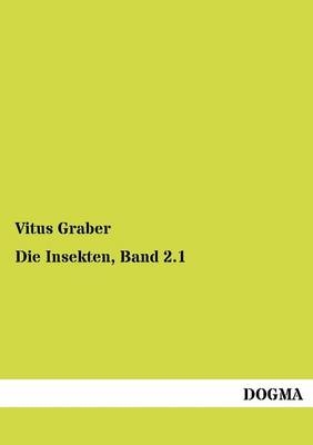 Die Insekten, Band 2.1 - Vitus Graber
