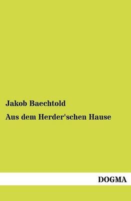 Aus dem Herder'schen Hause - Jakob Baechtold