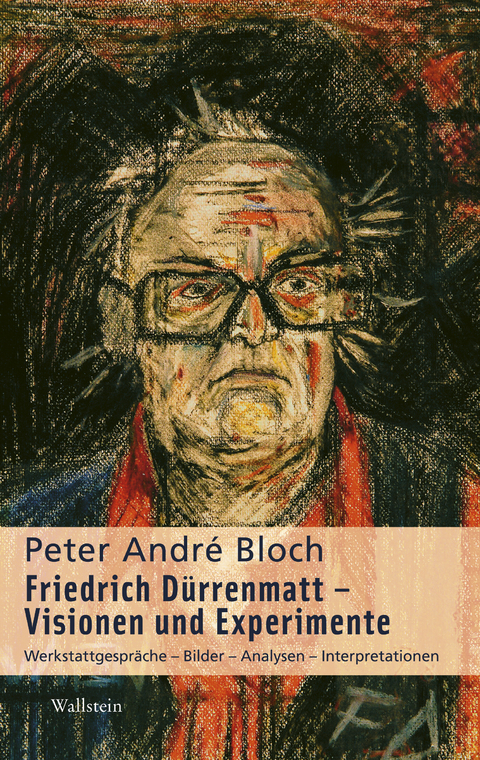 Friedrich D&uuml;rrenmatt - Visionen und Experimente - Peter Andr&eacute; Bloch