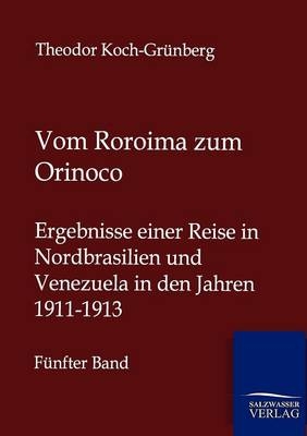 Vom Roroima zum Orinoco - Theodor Koch-Gr&uuml;nberg