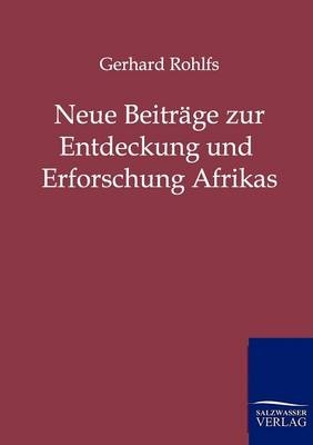Neue Beitr&auml;ge zur Entdeckung und Erforschung Afrikas - Gerhard Rohlfs