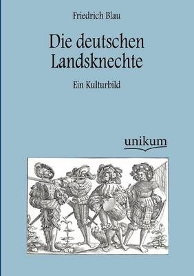 Die deutschen Landsknechte - Friedrich Blau