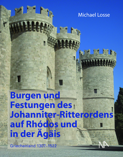 Burgen und Festungen des Johanniter-Ritterordens auf Rhodos und in der &Auml;g&auml;is (Griechenland 1307-1522) - Michael Losse