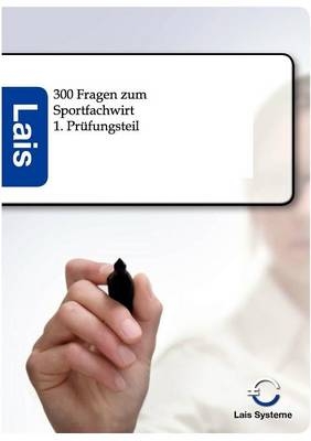 300 Fragen zum Sportfachwirt - 1. Pr&uuml;fungsteil -  Hrsg. Sarastro GmbH