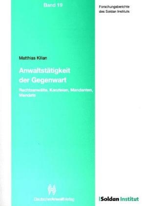 Anwaltst&auml;tigkeit der Gegenwart: Rechtsanw&auml;lte, Kanzleien, Mandanten, Mandate - Matthias Kilian