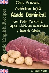 Cómo Preparar Auténtico Asado Dominical Inglés con Pudin Yorkshire, Papas, Chirivías Rostizadas y Salsa de Cebolla -  Geoff Wells
