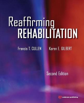 Reaffirming Rehabilitation - Francis Cullen, Karen Gilbert