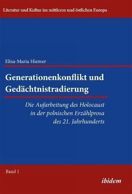 Generationenkonflikt und Ged&auml;chtnistradierung: Die Aufarbeitung des Holocaust in der polnischen Erz&auml;hlprosa des 21. Jahrhunderts - Elisa-Maria Hiemer