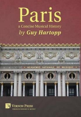Paris, a Concise Musical History - Guy Hartopp