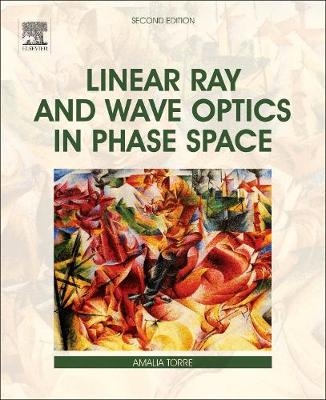 Linear Ray and Wave Optics in Phase Space - Amalia Torre