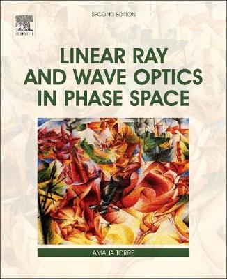 Linear Ray and Wave Optics in Phase Space - Amalia Torre