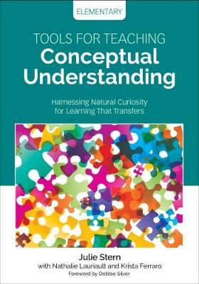 Tools for Teaching Conceptual Understanding, Elementary - Julie Stern, Nathalie Lauriault, Krista Ferraro