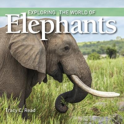 Exploring the World of Elephants - Tracy C. Read