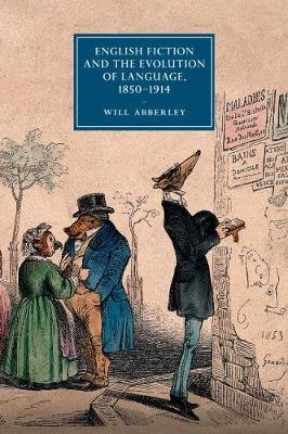 English Fiction and the Evolution of Language, 1850&ndash;1914 - Will Abberley