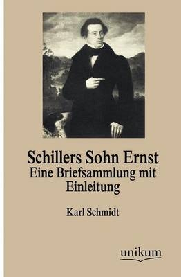 Schillers Sohn Ernst - Karl Schmidt