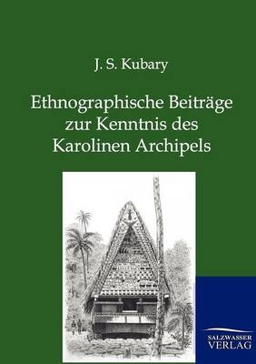 Ethnographische Beitr&auml;ge zur Kenntnis des Karolinen Archipels - J.S. Kubary