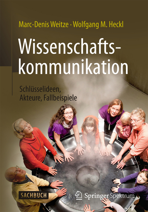 Wissenschaftskommunikation - Schl&uuml;sselideen, Akteure, Fallbeispiele - Marc-Denis Weitze, Wolfgang M. Heckl