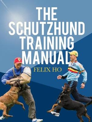 The Schutzhund Training Manual - Felix Ho