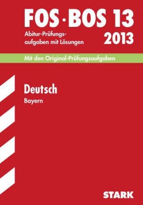 Abschluss-Prüfungen Fach-/Berufsoberschule Bayern / Deutsch FOS/BOS 13 2013