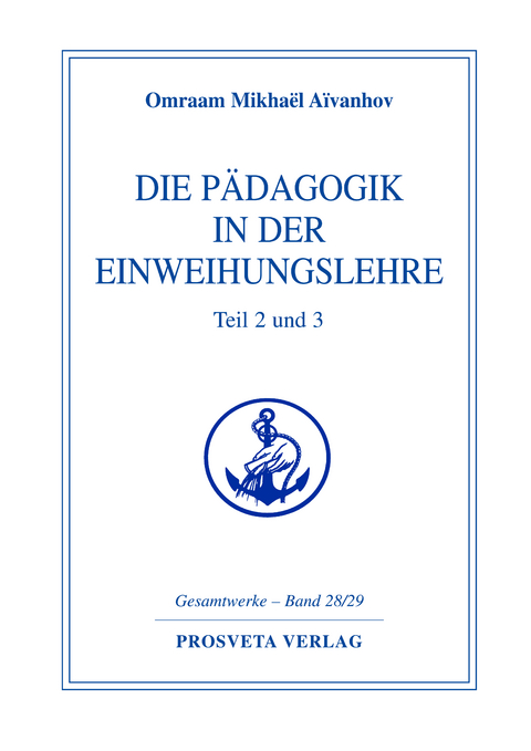 Die P&auml;dagogik in der Einweihungslehre - Teil 2 und 3 - Omraam Mikhael Aivanhov
