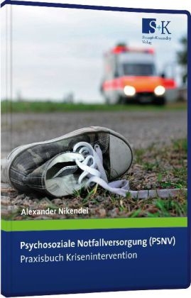 Psychosoziale Notfallversorgung (PSNV) &ndash; Praxisbuch Krisenintervention - Alexander Nikendei