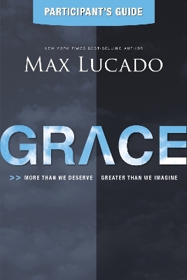 Grace Participant's Guide - Max Lucado