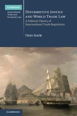 Distributive Justice and World Trade Law - Oisin Suttle