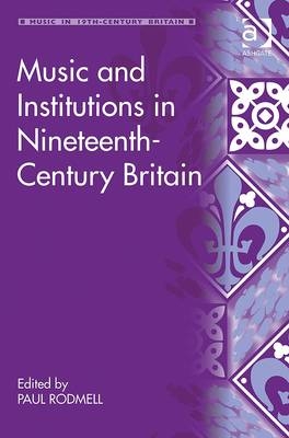 Music and Institutions in Nineteenth-Century Britain - 