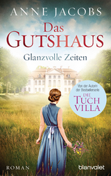 Das Gutshaus - Glanzvolle Zeiten - Anne Jacobs