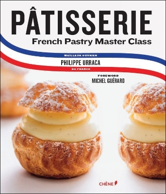 Patisserie: French Pastry Master Class - Philippe Urraca, Cecile Coulier, Michel Guerard