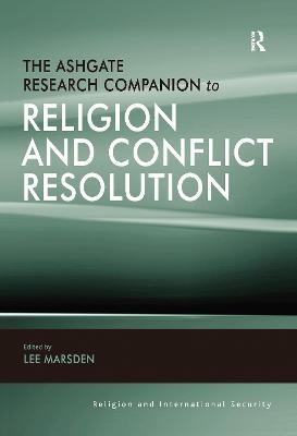 The Ashgate Research Companion to Religion and Conflict Resolution - 