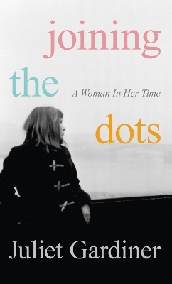 Joining the Dots - Juliet Gardiner