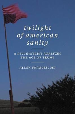 Twilight of American Sanity - Allen Frances