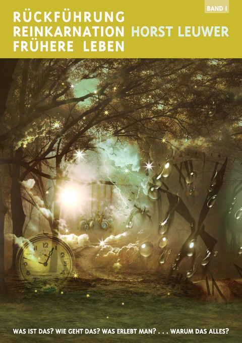R&uuml;ckf&uuml;hrungen, Reinkarnation, Fr&uuml;here Leben - Horst Leuwer