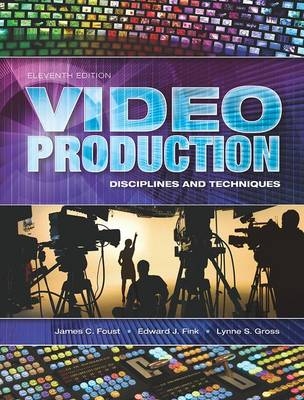 Video Production - James C Foust, Edward J Fink, Lynne S Gross