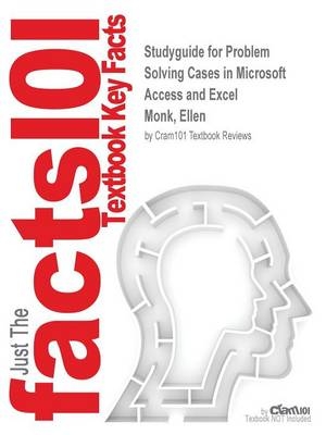Studyguide for Problem Solving Cases in Microsoft Access and Excel by Monk, Ellen, ISBN 9780324789102 -  Cram101 Textbook Reviews