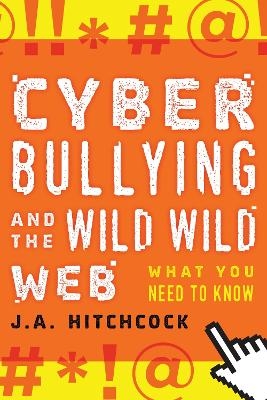 Cyberbullying and the Wild, Wild Web - J.A. Hitchcock