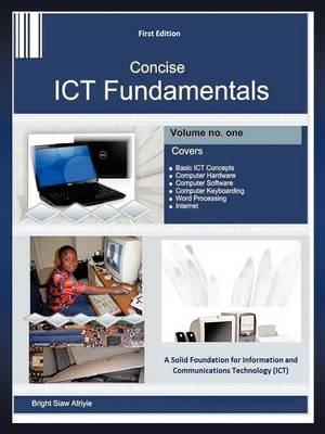 Concise Ict Fundamentals Volume One - Bright Siaw Afriyie