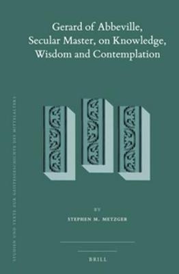 Gerard of Abbeville, Secular Master, on Knowledge, Wisdom and Contemplation (2 vols)