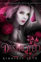Destroyed (Le cronache della spina, volume 2) -  Kimberly Loth
