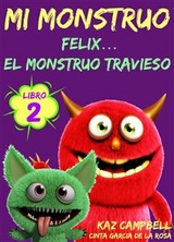 Mi Monstruo - Libro 2 - F&eacute;lix... El Monstruo Travieso -  Kaz Campbell