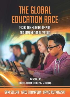 The Global Education Race - Sam Sellar, Greg Thompson, David Rutkowski