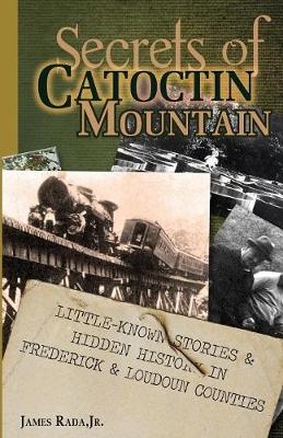 Secrets of Catoctin Mountain - James Rada  Jr