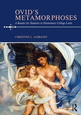 Ovid's Metamorphoses - Christine L. Albright