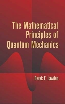 The Mathematical Principles of Quantum Mechanics - Derek F Lawden