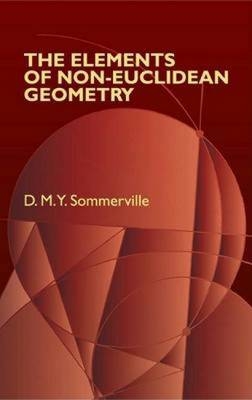 Elements of Non-Euclidean Geometry -  Sommerville D. M.Y.