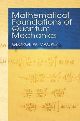 Mathematical Foundations of Quantum Mechanics - George W. Mackey