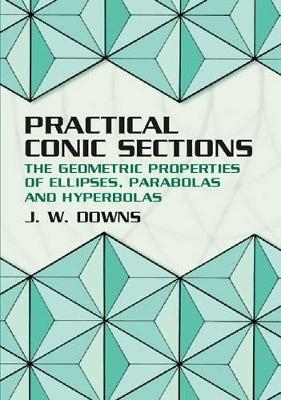 Practical Conic Sections - J. W. Downs